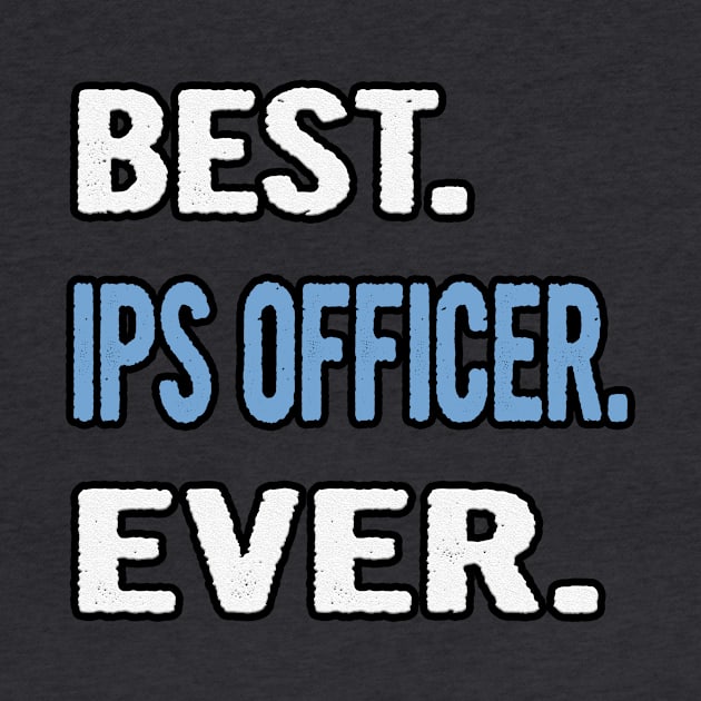 Best. Ips Officer. Ever. - Birthday Gift Idea by divawaddle